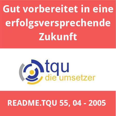 README.TQU_04_2005 Gut vorbereitet in eine erfolgsversprechende Zukunft